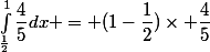 \int_{\frac{1}{2}}^{1}{\dfrac{4}{5}dx} = (1-\dfrac{1}{2})\times \dfrac{4}{5}