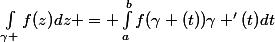 \int_{\gamma }^{}{f(z)}dz = \int_{a}^{b}{f(\gamma (t))\gamma '(t)}dt