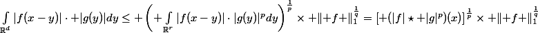 \int_{\mathbb{R}^d}|f(x-y)|\cdot |g(y)|dy\leq \left( \int_{\mathbb{R}^r}|f(x-y)|\cdot|g(y)|^pdy\right)^\frac{1}{p}\times \lVert f \rVert_1^\frac{1}{q}=\left[ (|f|\star |g|^p)(x)\right]^\frac{1}{p}\times \lVert f \rVert_1^\frac{1}{q}