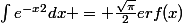 \int_{}^{}{e^{-x}^{2}dx = \frac{\sqrt{\pi}}{2}erf(x)