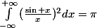 \int_{-\infty}^{+\infty}{(\frac{\sin x}{x})^2dx}=\pi