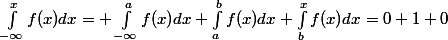 \int_{-\infty}^{x}f(x)dx= \int_{-\infty}^{a}f(x)dx+\int_{a}^{b}f(x)dx+\int_{b}^{x}f(x)dx=0+1+0