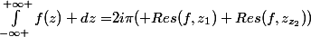 \int_{-\infty }^{+\infty }{f(z) dz=}2i\pi( Res(f,z_1)+Res(f,z_{z_2}))