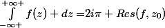 \int_{-\infty }^{+\infty }{f(z) dz=}2i\pi Res(f,z_{0})