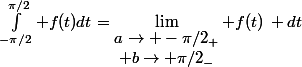 \int_{-\pi/2}^{\pi/2} f(t)dt=\lim_{\begin{matrix}a\to -\pi/2_+\\ b\to \pi/2_-\end{matrix}} f(t)\, dt