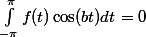 \int_{-\pi}^{\pi}f(t)\cos(bt)dt=0