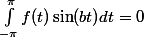 \int_{-\pi}^{\pi}f(t)\sin(bt)dt=0