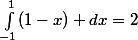 \int_{-1}^{1}(1-x) dx=2