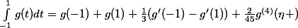 \int_{-1}^{1}{g(t)dt}=g(-1)+g(1)+\frac{1}{3}(g'(-1)-g'(1))+\frac{2}{45}g^{(4)}(\eta )