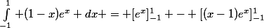 \int_{-1}^1 (1-x)e^x dx = [e^x]_{-1}^1 - [(x-1)e^x]_{-1}^1