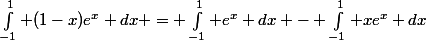 \int_{-1}^1 (1-x)e^x dx = \int_{-1}^1 e^x dx - \int_{-1}^1 xe^x dx