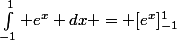 \int_{-1}^1 e^x dx = [e^x]_{-1}^1