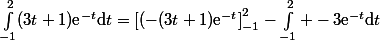 \int_{-1}^2(3t+1)\text{e}^{-t}\mathrm{d}t=\left[(-(3t+1)\text{e}^{-t}\right]_{-1}^{2}-\int_{-1}^{2} -3\text{e}^{-t}\mathrm{d}t