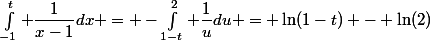 \int_{-1}^t \dfrac1{x-1}dx = -\int_{1-t}^2 \dfrac1{u}du = \ln(1-t) - \ln(2)