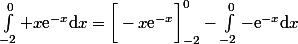 \int_{-2}^0 x\text{e}^{-x}\mathrm{d}x=\bigg[-x\text{e}^{-x}\bigg]_{-2}^0-\int_{-2}^{0}-\text{e}^{-x}\mathrm{d}x