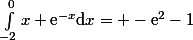 \int_{-2}^0x \text{e}^{-x}\mathrm{d}x}= -\text{e}^2-1