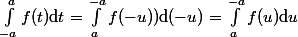 \int_{-a}^af(t)\mathrm{d}t=\int_{a}^{-a}f(-u))\mathrm{d}(-u)=\int_{a}^{-a}f(u)\mathrm{d}u
