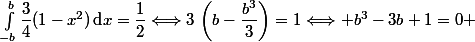 \int_{-b}^{b}\dfrac{3}{4}(1-x^2)\,\text{d}x=\dfrac{1}{2}\Longleftrightarrow3\,\left(b-\dfrac{b^3}{3}\right)=1\Longleftrightarrow b^3-3b+1=0 