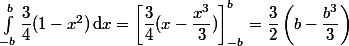 \int_{-b}^{b}\dfrac{3}{4}(1-x^2)\,\text{d}x=\left[\dfrac{3}{4}(x-\dfrac{x^3}{3})\right]_{-b}^b=\dfrac{3}{2}\left(b-\dfrac{b^3}{3}\right)