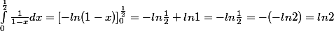 \int_{0}^{\frac{1}{2}}{}\frac{1}{1-x}dx=[-ln(1-x)]^{\frac{1}{2}}_{0}=-ln\frac{1}{2}+ln1=-ln\frac{1}{2}=-(-ln2)=ln2