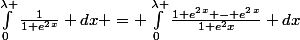 \int_{0}^{\lambda }{\frac{1}{1+e^2^x}} dx = \int_{0}^{\lambda }{\frac{1+e^2^x - e^2^x}{1+e^2x}} dx