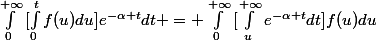 \int_{0}^{+\infty}{[\int_{0}^{t}{f(u)du}]e^{-\alpha t}dt} = \int_{0}^{+\infty}{[\int_{u}^{+\infty}{e^{-\alpha t}dt}}]f(u)du