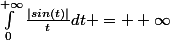 \int_{0}^{+\infty}{\frac{|sin(t)|}{t}}dt = +\infty