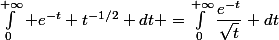 \int_{0}^{+\infty} e^{-t} t^{-1/2} dt =\int_{0}^{+\infty}\dfrac{e^{-t}}{\sqrt{t}} dt