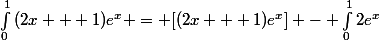\int_{0}^{1}{(2x + 1})e^{x} = [(2x + 1)e^{x}] - \int_{0}^{1}{2e^{x}}