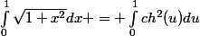 \int_{0}^{1}{\sqrt{1+x^{2}}}dx = \int_{0}^{1}{ch^2(u)du}