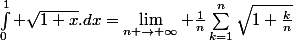 \int_{0}^{1}{ \sqrt{1+x}.dx}=\lim_{n \rightarrow \infty} \frac{1}{n}\sum_{k=1}^{n}{\sqrt{1+\frac{k}{n}}}