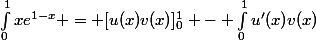 \int_{0}^{1}{xe^{1-x}} = [u(x)v(x)]_{0}^{1} - \int_{0}^{1}{u'(x)v(x)}