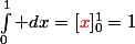 \int_{0}^{1} dx=[{\red{x}}]_0^1=1