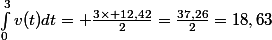 \int_{0}^{3}{v(t)dt}= \frac{3\times 12,42}{2}=\frac{37,26}{2}=18,63