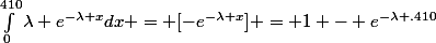 \int_{0}^{410}{\lambda e^{-\lambda x}dx} = [-e^{-\lambda x}] = 1 - e^{-\lambda .410}