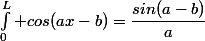\int_{0}^{L} cos(ax-b)=\dfrac{sin(a-b)}{a}