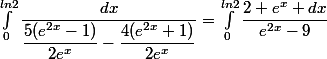 \int_{0}^{ln2}\dfrac{dx}{\dfrac{5(e^{2x}-1)}{2e^x}-\dfrac{4(e^{2x}+1)}{2e^x}}=\int_{0}^{ln2}\dfrac{2 e^x dx}{e^{2x}-9}