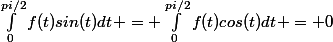 \int_{0}^{pi/2}{f(t)sin(t)dt} = \int_{0}^{pi/2}{f(t)cos(t)dt} = 0