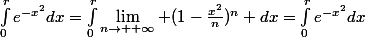 \int_{0}^{r}{e^{-x^2}dx}=\int_{0}^{r}{\lim_{n\rightarrow +\infty} (1-\frac{x^2}{n})^n dx}=\int_{0}^{r}{e^{-x^2}dx}