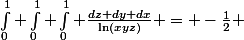 \int_{0}^1 \int_{0}^1 \int_{0}^1 \frac{dz dy dx}{\ln(xyz)} = -\frac{1}{2} 