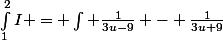 \int_{1}^{2}{I =} \int \frac{1}{3u-9} - \frac{1}{3u+9}