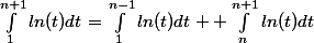 \int_{1}^{n+1}{ln(t)dt}=\int_{1}^{n-1}{ln(t)dt}+ \int_{n}^{n+1}{ln(t)dt}