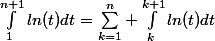 \int_{1}^{n+1}ln(t)dt={\sum_{k=1}^{n}{ \int_{k}^{k+1}ln(t)dt}}
