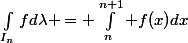\int_{I_n}fd\lambda = \int_n^{n+1} f(x)dx