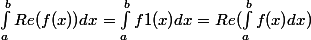 \int_{a}^{b}{Re(f(x))dx}=\int_{a}^{b}{f1(x)dx}=Re(\int_{a}^{b}{f(x)dx})
