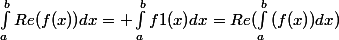 \int_{a}^{b}{Re(f(x))dx}= \int_{a}^{b}{f1(x)dx}=Re(\int_{a}^{b}{(f(x))dx})