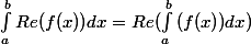 \int_{a}^{b}{Re(f(x))dx}=Re(\int_{a}^{b}{(f(x))dx})