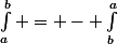 \int_{a}^{b} = - \int_{b}^{a}