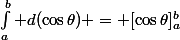 \int_{a}^{b} d(\cos\theta) = [\cos\theta]_a^b