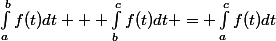 \int_{a}^{b}f(t)dt + \int_{b}^{c}f(t)dt = \int_{a}^{c}f(t)dt